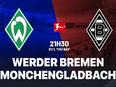 Bremen ‘báo thù’ Gladbach hay tiếp tục sa lầy? Dự đoán bất ngờ trận đấu tâm điểm Bundesliga 31/1