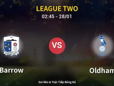 Soi Kèo Barrow vs Oldham – 02:45 28/01 | Nhận Định, Dự Đoán Tỷ Số