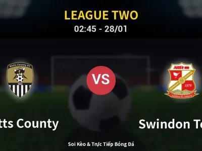 Kết Quả: Notts County 2-1 Swindon Town – Highlight & Bàn Thắng | League Two