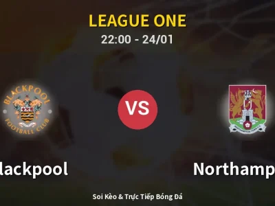 Soi Kèo Blackpool vs Northampton – 22:00 24/01 | Nhận Định, Dự Đoán Tỷ Số