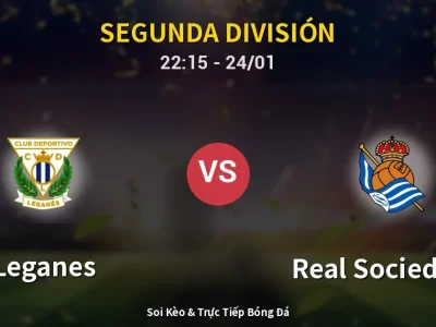 Soi Kèo Leganes vs Real Sociedad II – 22:15 24/01 | Nhận Định, Dự Đoán Tỷ Số