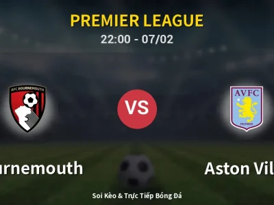 Soi Kèo Bournemouth vs Aston Villa – 22:00 07/02 | Nhận Định, Dự Đoán Tỷ Số