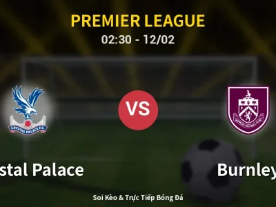 Kết Quả: Crystal Palace 2-3 Burnley – Highlight & Bàn Thắng | Premier League