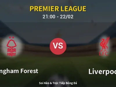 Soi Kèo Nottingham Forest vs Liverpool – 21:00 22/02 | Nhận Định, Dự Đoán Tỷ Số