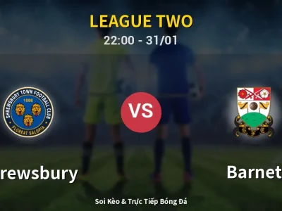 Soi Kèo Shrewsbury vs Barnet – 22:00 31/01 | Nhận Định, Dự Đoán Tỷ Số