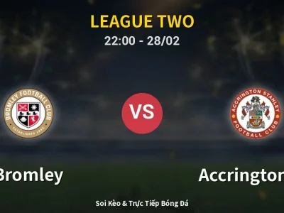 Soi Kèo Bromley vs Accrington ST – 22:00 28/02 | Nhận Định, Dự Đoán Tỷ Số