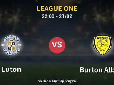 🔴 Trực Tiếp: Luton 1-0 Burton Albion – Link Xem League One (Full HD)