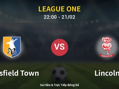 🔴 Trực Tiếp: Mansfield Town 0-0 Lincoln – Link Xem League One (Full HD)