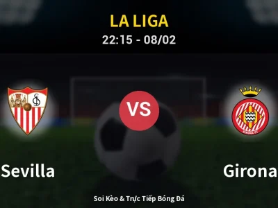 Soi Kèo Sevilla vs Girona – 22:15 08/02 | Nhận Định, Dự Đoán Tỷ Số