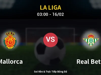Kết Quả: Mallorca 1-2 Real Betis – Highlight & Bàn Thắng | La Liga