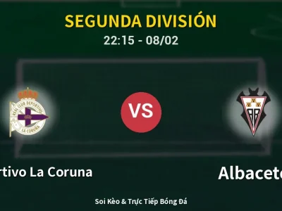 Soi Kèo Deportivo La Coruna vs Albacete – 22:15 08/02 | Nhận Định, Dự Đoán Tỷ Số