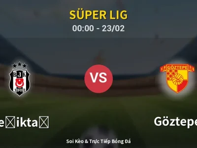 Kết Quả: Beşiktaş 4-0 Göztepe – Highlight & Bàn Thắng | Süper Lig