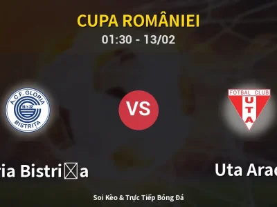 Kết Quả: Gloria Bistriţa 1-0 Uta Arad – Highlight & Bàn Thắng | Cupa României