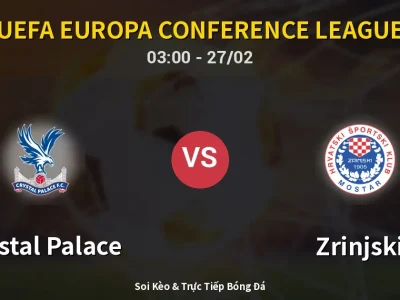 Kết Quả: Crystal Palace 2-0 Zrinjski – Highlight & Bàn Thắng | UEFA Europa Conference League