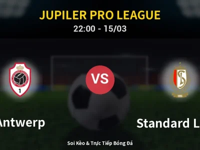 Soi Kèo Antwerp vs Standard Liege – 22:00 15/03 | Nhận Định, Dự Đoán Tỷ Số