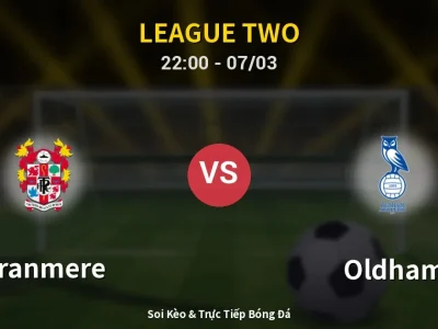 Soi Kèo Tranmere vs Oldham – 22:00 07/03 | Nhận Định, Dự Đoán Tỷ Số
