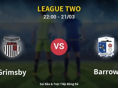 Soi Kèo Grimsby vs Barrow – 22:00 21/03 | Nhận Định, Dự Đoán Tỷ Số