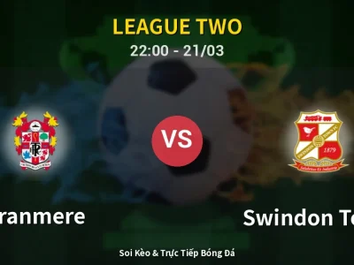 Soi Kèo Tranmere vs Swindon Town – 22:00 21/03 | Nhận Định, Dự Đoán Tỷ Số
