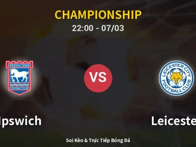 Soi Kèo Ipswich vs Leicester – 22:00 07/03 | Nhận Định, Dự Đoán Tỷ Số