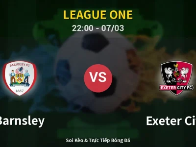 Soi Kèo Barnsley vs Exeter City – 22:00 07/03 | Nhận Định, Dự Đoán Tỷ Số