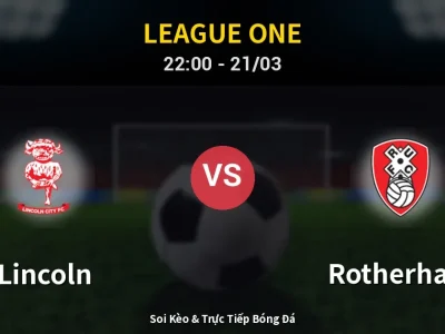 Soi Kèo Lincoln vs Rotherham – 22:00 21/03 | Nhận Định, Dự Đoán Tỷ Số