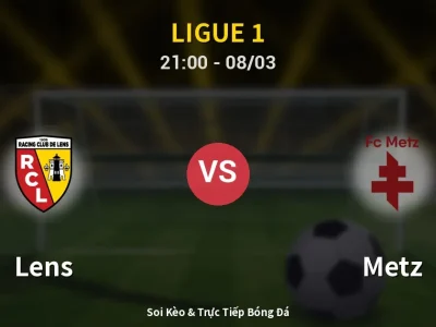 Soi Kèo Lens vs Metz – 21:00 08/03 | Nhận Định, Dự Đoán Tỷ Số