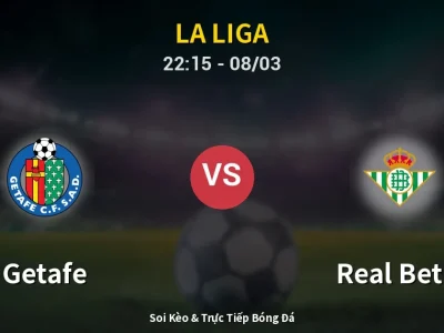 Soi Kèo Getafe vs Real Betis – 22:15 08/03 | Nhận Định, Dự Đoán Tỷ Số