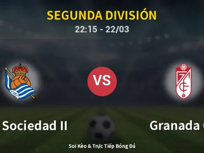 Soi Kèo Real Sociedad II vs Granada CF – 22:15 22/03 | Nhận Định, Dự Đoán Tỷ Số