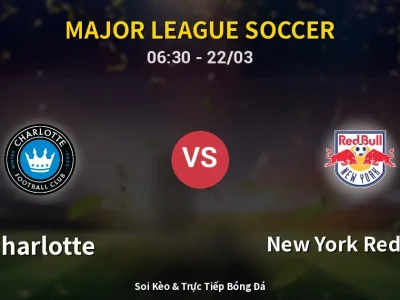 Kết Quả: Charlotte 6-1 New York Red Bulls – Highlight & Bàn Thắng | Major League Soccer