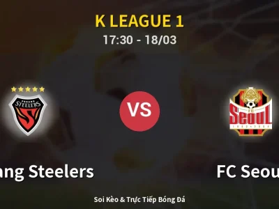 Kết Quả: Pohang Steelers 0-1 FC Seoul – Highlight & Bàn Thắng | K League 1