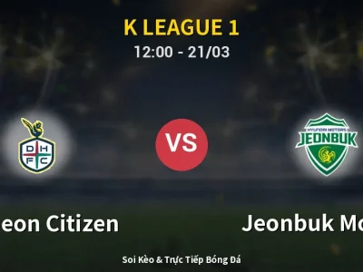 Kết Quả: Daejeon Citizen 0-1 Jeonbuk Motors – Highlight & Bàn Thắng | K League 1